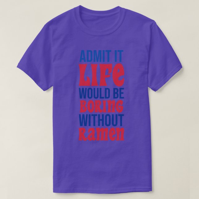 Camiseta Admito Que La Vida Sería Aburrida Sin Ramen (Diseño del anverso)