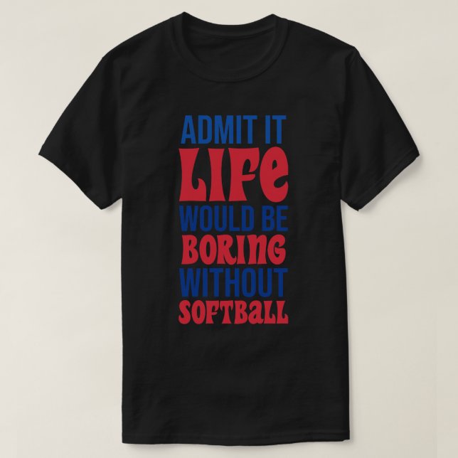 Camiseta Admito Que La Vida Sería Aburrida Sin Softbol (Diseño del anverso)