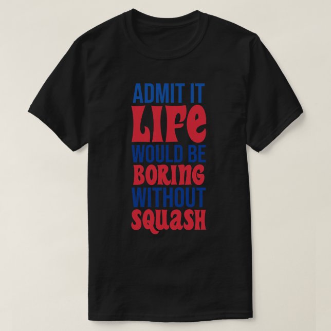 Camiseta Admito Que La Vida Sería Aburrida Sin Squash (Diseño del anverso)