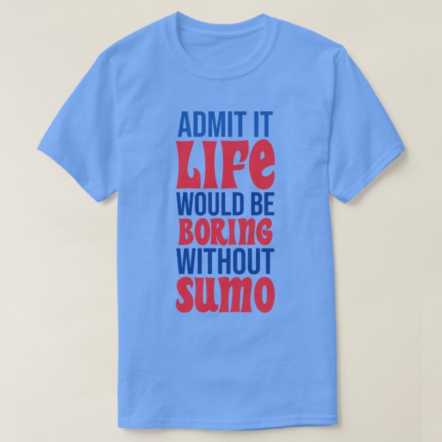 Camiseta Admito Que La Vida Sería Aburrida Sin Sumo (Diseño del anverso)