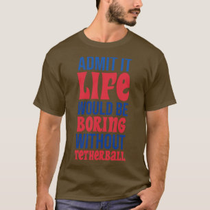 Camiseta Admito Que La Vida Sería Aburrida Sin Tetherball
