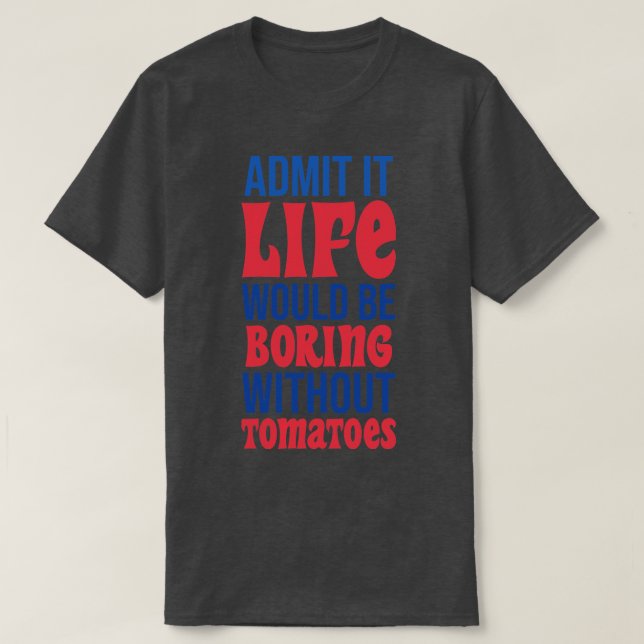 Camiseta Admito Que La Vida Sería Aburrida Sin Tomates (Diseño del anverso)