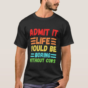 Camiseta Admito Que La Vida Sería Aburrida Sin Vacas Cuesta