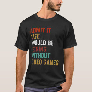 Camiseta Admito Que La Vida Sería Aburrida Sin Videojuegos