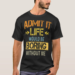 Camiseta Admito Vintage Que La Vida Sería Aburrida Sin Mí