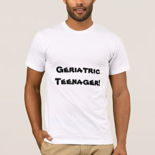 Camiseta ¡Adolescente Geriátrica!