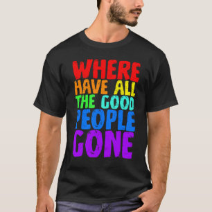 Camiseta ¿Adónde se han ido todas las buenas personas?