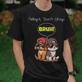 Camiseta ¡Adopta, no compres, Bruh! Cute, Guay, divertido