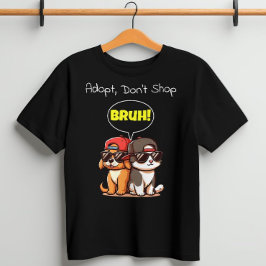 Camiseta ¡Adopta, no compres, Bruh! Cute, Guay, divertido