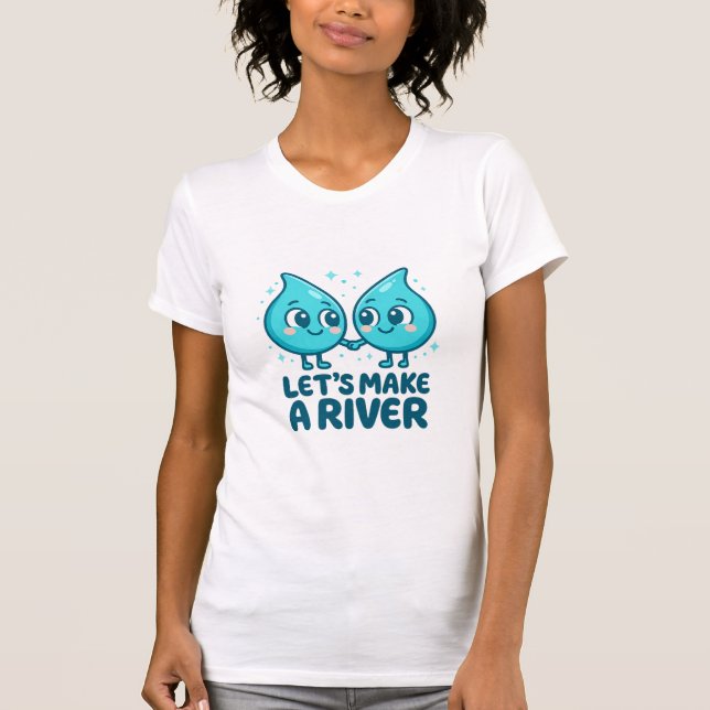 Camiseta Adorable Waterdrop Love – “Let’s Make a River (Anverso)