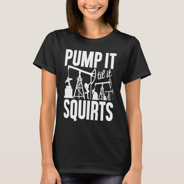 Camiseta Adult Jokes Pump It Til It Squirts Funny Oilfield  (Anverso)