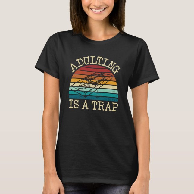 Camiseta Adulting Is A Trap  Sarcastic Humor Adulting (Anverso)
