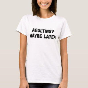 Camiseta Adultos quizás más tarde