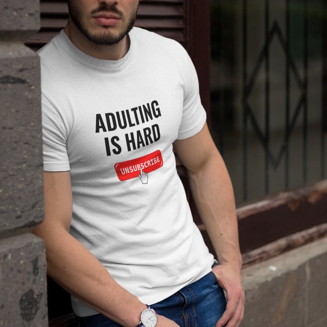 Camiseta Aduting Is Hard - Unsubscribe | Customizable Quote (Subido por el creador)