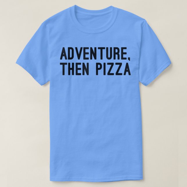 Camiseta Adventure then Pizza Funny Novedad (Diseño del anverso)