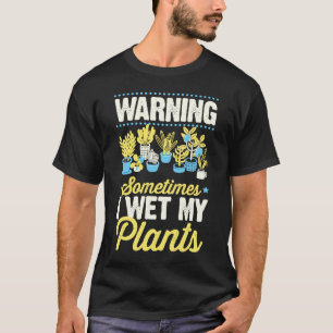 Camiseta Advertencia A Veces Mojo Mi Chiste De Jardinería D