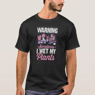 Camiseta Advertencia A veces mojo mis plantas Chiste de jar