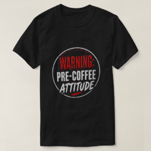 Camiseta advertencia: actitud previa al café
