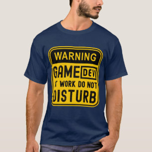 Camiseta ADVERTENCIA DEV DE JUEGOS TRABAJANDO NO MOLestar c