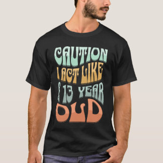 Camiseta Advertencia divertida: actúo como un diseño de 13