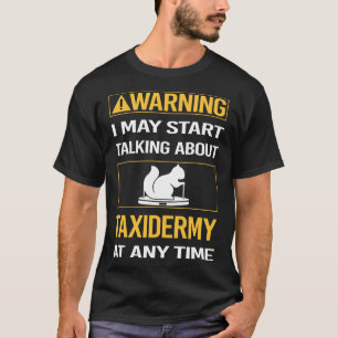 Camiseta Advertencia divertida Taxidermy Taxidermist