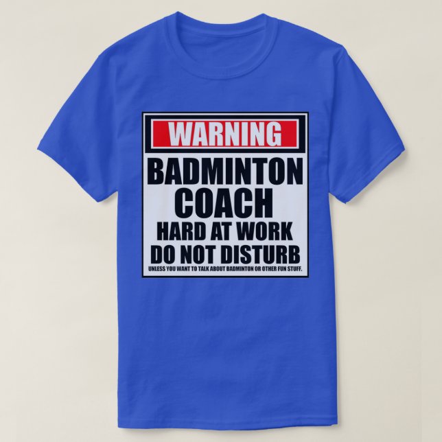 Camiseta Advertencia: El entrenador de Badminton que trabaj (Diseño del anverso)