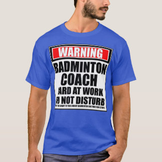 Camiseta Advertencia: El entrenador de Badminton que trabaj