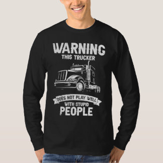 Camiseta Advertencia Este camionero no juega bien con estúp
