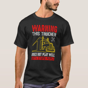 Camiseta Advertencia Este camionero no juega bien con estúp