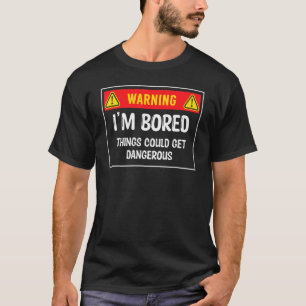 Camiseta Advertencia: Estoy aburrido de que las cosas podrí