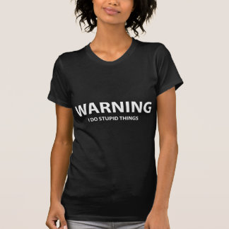 Camiseta Advertencia - hago cosas estúpidas