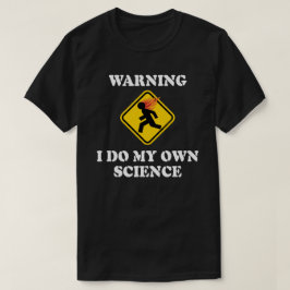 Camiseta Advertencia Hago Mi Propia Ciencia - Científico de
