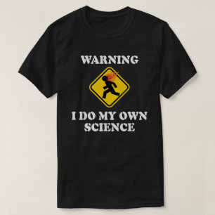 Camiseta Advertencia Hago Mi Propia Ciencia - Científico de
