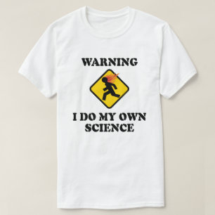 Camiseta Advertencia Hago Mi Propia Ciencia - Científico de