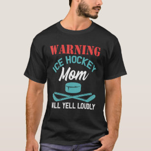 Camiseta Advertencia: Mamá de hockey sobre hielo gritará en