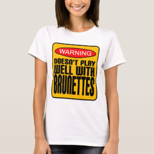 Camiseta Advertencia: No juega bien con los Brunettes