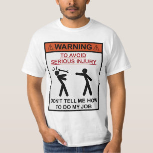 Camiseta Advertencia - no me diga cómo hacer mi trabajo