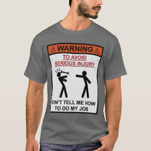 Camiseta Advertencia - no me diga cómo hacer mi trabajo