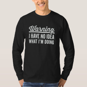 Camiseta Advertencia No tengo idea de lo que estoy haciendo