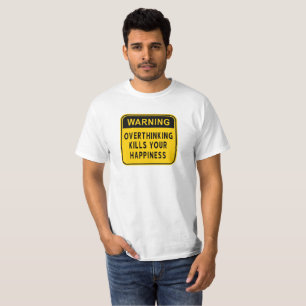 Camiseta Advertencia Pensar Demasiado Mata Tu Feli