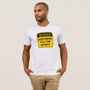 Camiseta Advertencia Pensar Demasiado Mata Tu Feli