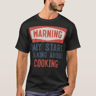 Camiseta Advertencia: puede empezar a hablar de cocinar
