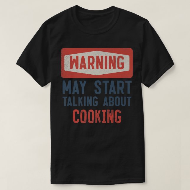 Camiseta Advertencia: puede empezar a hablar de cocinar (Diseño del anverso)