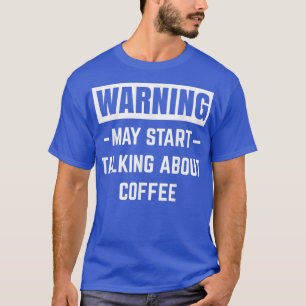 Camiseta Advertencia Puede Empezar A Hablar De Coffee Maker