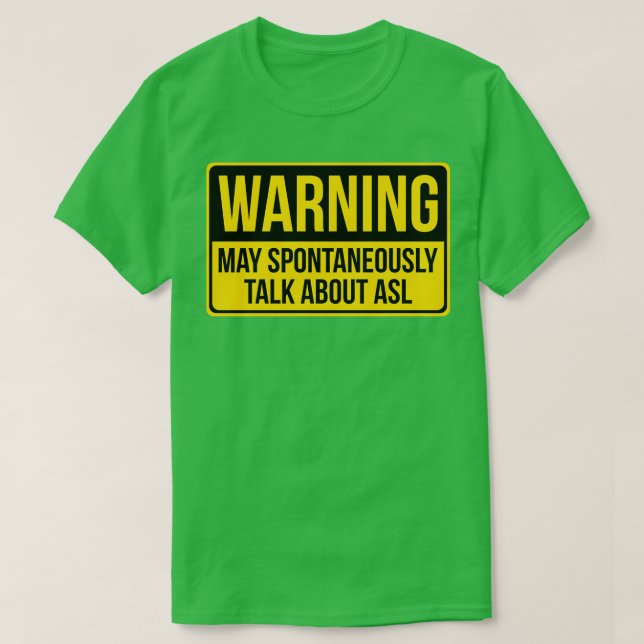 Camiseta Advertencia Puede Hablar Espontáneamente De Asl Gi (Diseño del anverso)