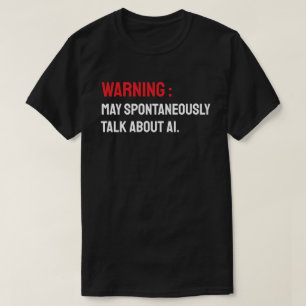 Camiseta Advertencia: Puede Hablar Espontáneamente Sobre IA