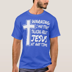 Camiseta Advertencia: Puedo Empezar A Hablar De Jesús En Cu