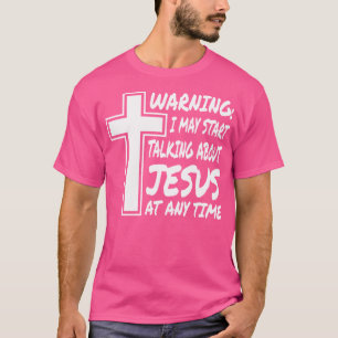 Camiseta Advertencia: Puedo Empezar A Hablar De Jesús En Cu