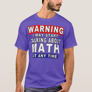 Camiseta Advertencia: Puedo Empezar A Hablar De Matemáticas