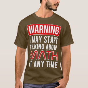 Camiseta Advertencia: Puedo Empezar A Hablar De Matemáticas